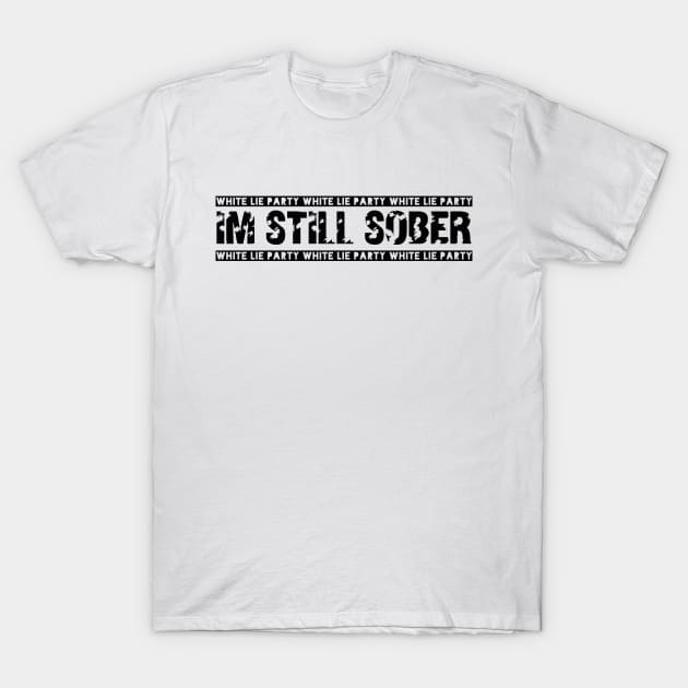 White lie party. I'm still sober! Design! T-Shirt by VellArt